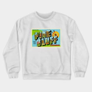 Greetings from Pine Bluff, Arkansas - Vintage Large Letter Postcard Crewneck Sweatshirt